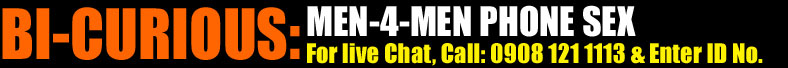 BiCurious and; Gay Live Phone Chat and; Text Sex Chat